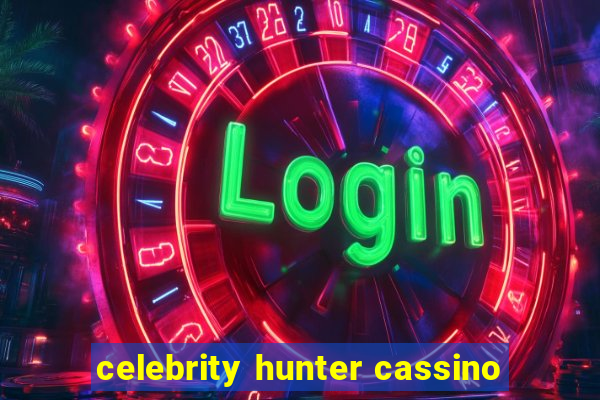 celebrity hunter cassino